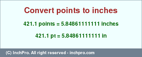 Result converting 421.1 points to inches = 5.84861111111 inches
