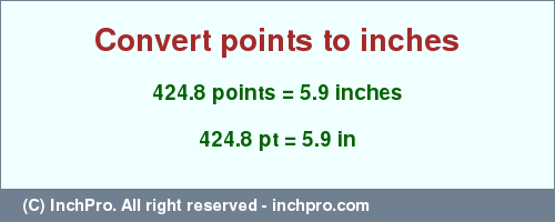 Result converting 424.8 points to inches = 5.9 inches