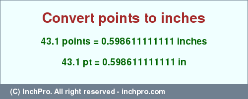 Result converting 43.1 points to inches = 0.598611111111 inches