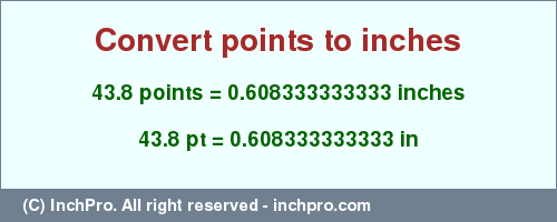 Result converting 43.8 points to inches = 0.608333333333 inches