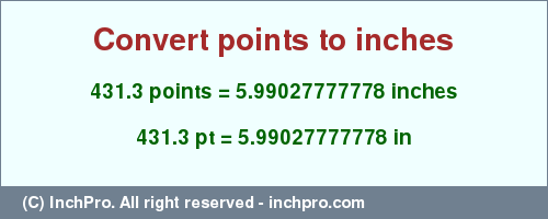 Result converting 431.3 points to inches = 5.99027777778 inches