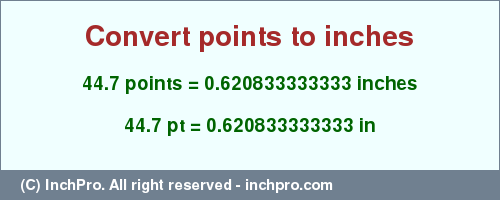 Result converting 44.7 points to inches = 0.620833333333 inches