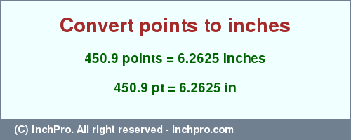 Result converting 450.9 points to inches = 6.2625 inches