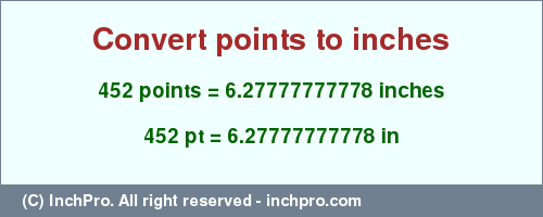 Result converting 452 points to inches = 6.27777777778 inches