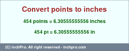 Result converting 454 points to inches = 6.30555555556 inches