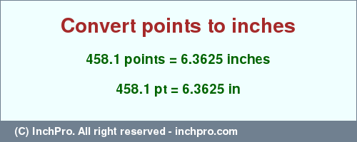 Result converting 458.1 points to inches = 6.3625 inches