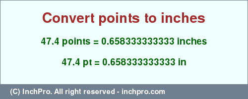 Result converting 47.4 points to inches = 0.658333333333 inches