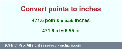 Result converting 471.6 points to inches = 6.55 inches