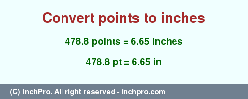 Result converting 478.8 points to inches = 6.65 inches