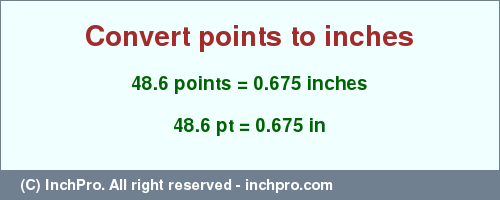 Result converting 48.6 points to inches = 0.675 inches
