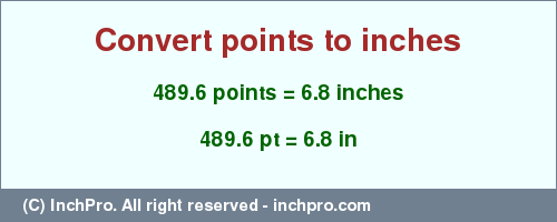 Result converting 489.6 points to inches = 6.8 inches
