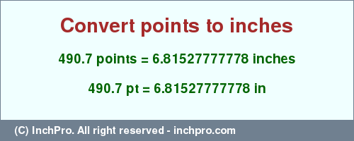 Result converting 490.7 points to inches = 6.81527777778 inches