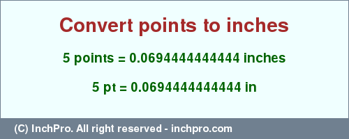 Result converting 5 points to inches = 0.0694444444444 inches