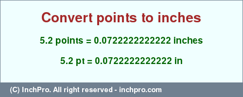 Result converting 5.2 points to inches = 0.0722222222222 inches