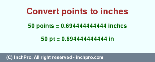 Result converting 50 points to inches = 0.694444444444 inches