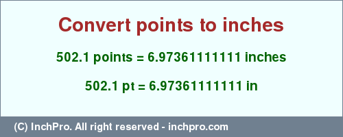 Result converting 502.1 points to inches = 6.97361111111 inches