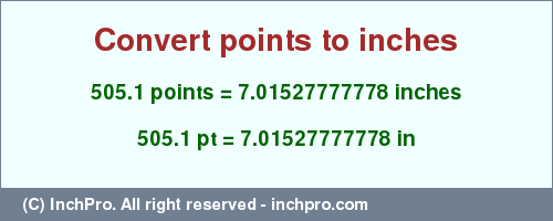 Result converting 505.1 points to inches = 7.01527777778 inches