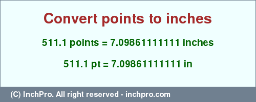 Result converting 511.1 points to inches = 7.09861111111 inches