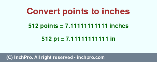 Result converting 512 points to inches = 7.11111111111 inches