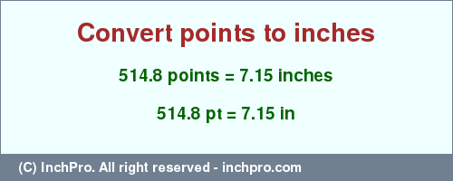 Result converting 514.8 points to inches = 7.15 inches