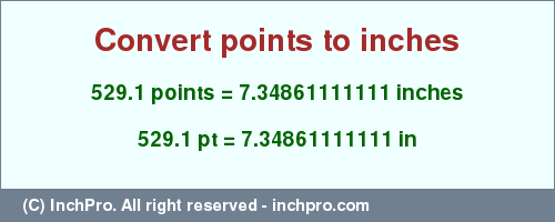 Result converting 529.1 points to inches = 7.34861111111 inches