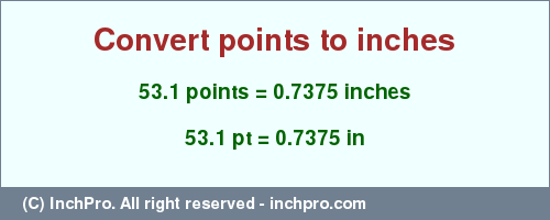 Result converting 53.1 points to inches = 0.7375 inches