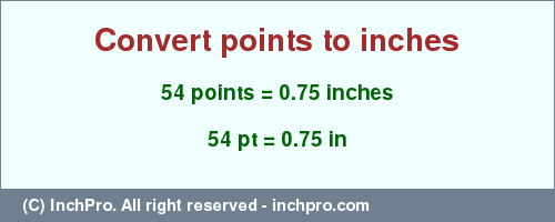 Result converting 54 points to inches = 0.75 inches