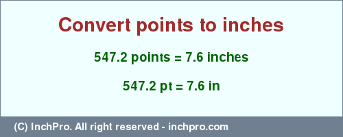 Result converting 547.2 points to inches = 7.6 inches