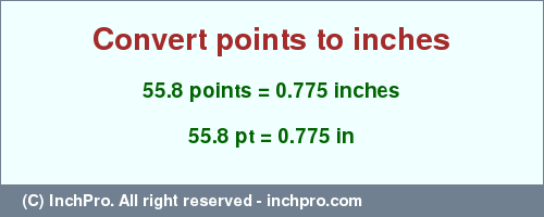 Result converting 55.8 points to inches = 0.775 inches