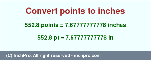 Result converting 552.8 points to inches = 7.67777777778 inches