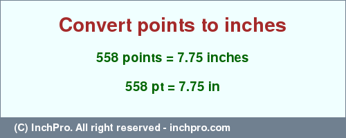 Result converting 558 points to inches = 7.75 inches