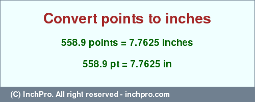 Result converting 558.9 points to inches = 7.7625 inches