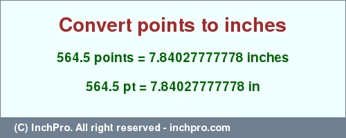 Result converting 564.5 points to inches = 7.84027777778 inches