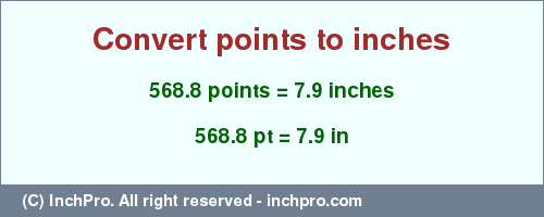 Result converting 568.8 points to inches = 7.9 inches