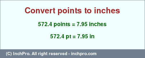 Result converting 572.4 points to inches = 7.95 inches