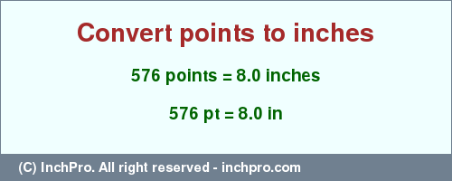 Result converting 576 points to inches = 8.0 inches
