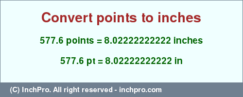 Result converting 577.6 points to inches = 8.02222222222 inches
