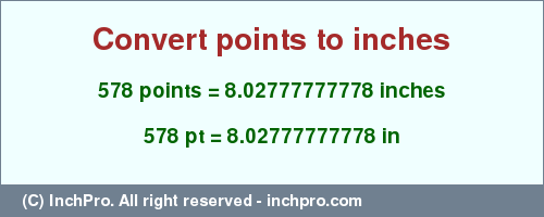 Result converting 578 points to inches = 8.02777777778 inches