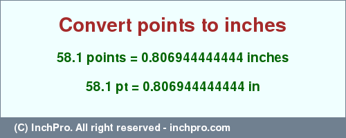 Result converting 58.1 points to inches = 0.806944444444 inches