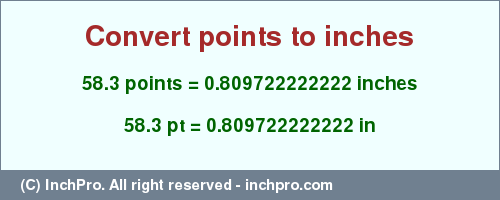 Result converting 58.3 points to inches = 0.809722222222 inches