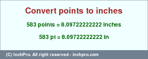 Result converting 583 points to inches = 8.09722222222 inches