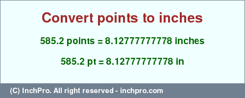 Result converting 585.2 points to inches = 8.12777777778 inches
