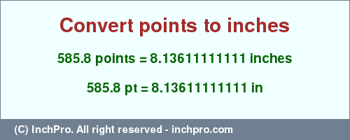 Result converting 585.8 points to inches = 8.13611111111 inches