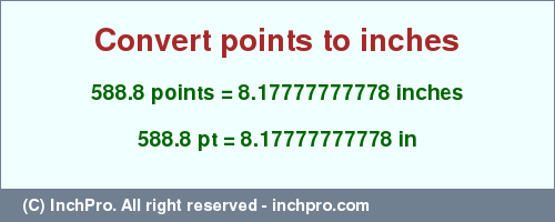 Result converting 588.8 points to inches = 8.17777777778 inches