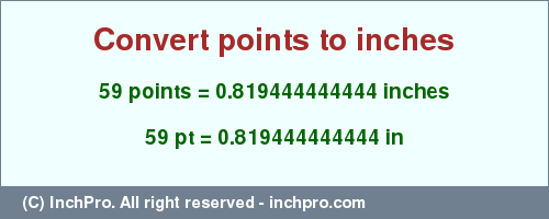 Result converting 59 points to inches = 0.819444444444 inches