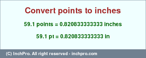 Result converting 59.1 points to inches = 0.820833333333 inches