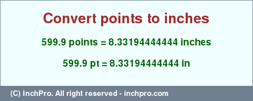 Result converting 599.9 points to inches = 8.33194444444 inches