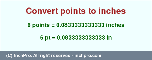Result converting 6 points to inches = 0.0833333333333 inches