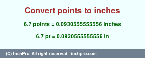Result converting 6.7 points to inches = 0.0930555555556 inches