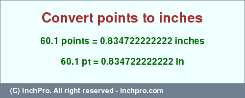 Result converting 60.1 points to inches = 0.834722222222 inches